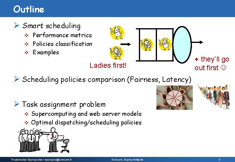 Outline Ø Smart scheduling Performance metrics v Policies classification v Examples v Ladies first!