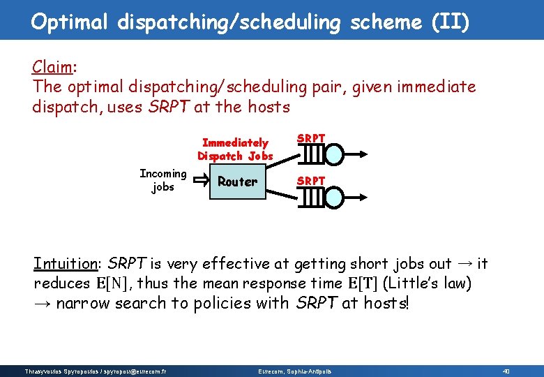 Optimal dispatching/scheduling scheme (II) Claim: The optimal dispatching/scheduling pair, given immediate dispatch, uses SRPT