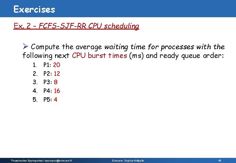 Exercises Ex. 2 – FCFS-SJF-RR CPU scheduling Ø Compute the average waiting time for