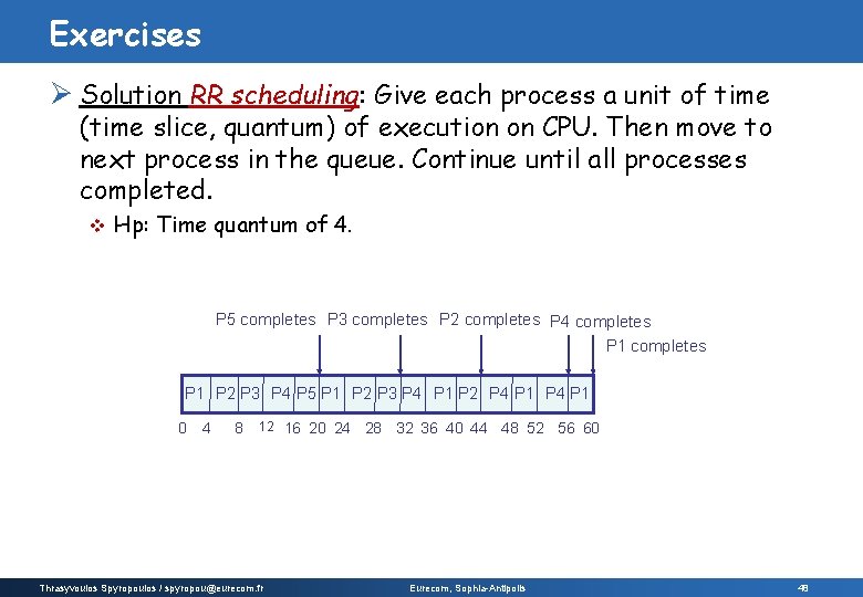 Exercises Ø Solution RR scheduling: Give each process a unit of time (time slice,