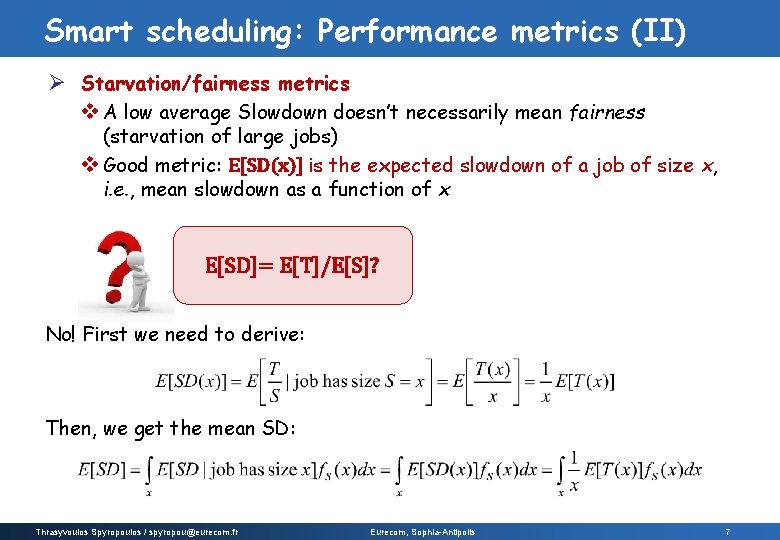 Smart scheduling: Performance metrics (II) Ø Starvation/fairness metrics v A low average Slowdown doesn’t