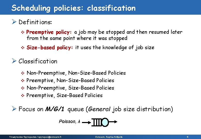 Scheduling policies: classification Ø Definitions: v Preemptive policy: a job may be stopped and