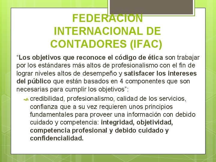 FEDERACION INTERNACIONAL DE CONTADORES (IFAC) “Los objetivos que reconoce el código de ética son