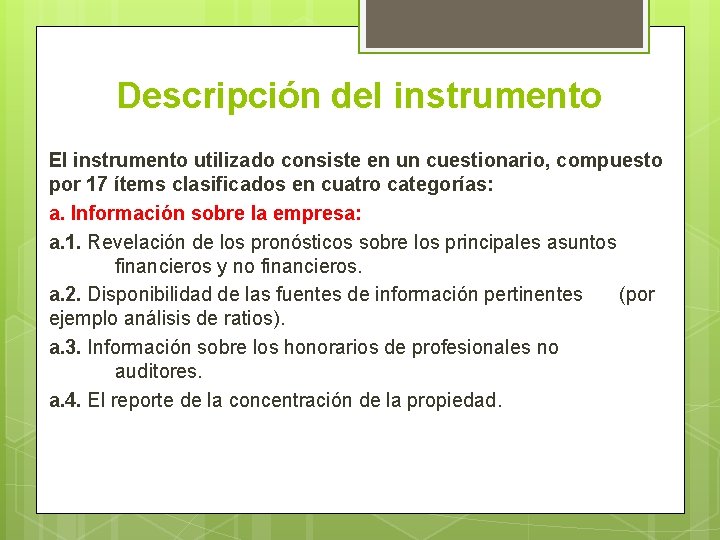 Descripción del instrumento El instrumento utilizado consiste en un cuestionario, compuesto por 17 ítems