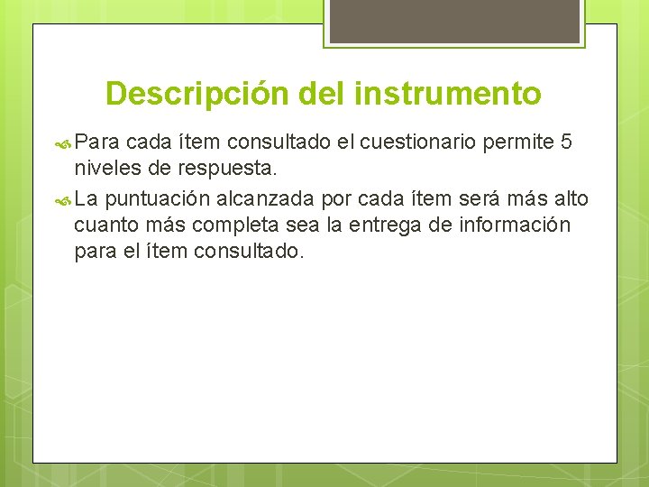 Descripción del instrumento Para cada ítem consultado el cuestionario permite 5 niveles de respuesta.