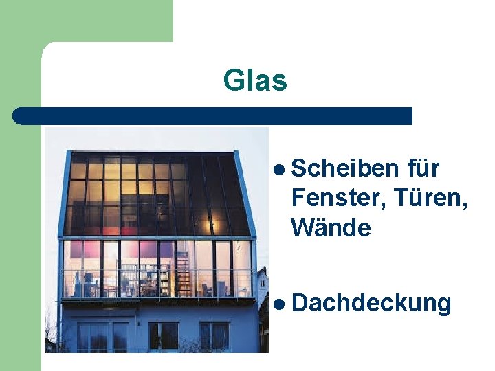 Glas l Scheiben für Fenster, Türen, Wände l Dachdeckung 