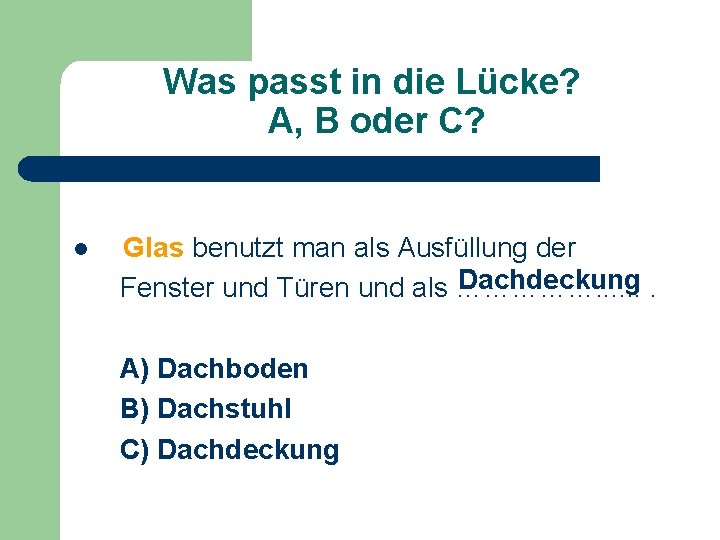 Was passt in die Lücke? A, B oder C? l Glas benutzt man als