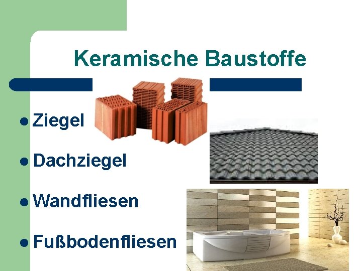 Keramische Baustoffe l Ziegel l Dachziegel l Wandfliesen l Fußbodenfliesen 