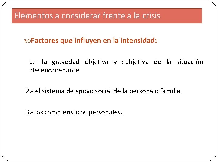 Elementos a considerar frente a la crisis Factores que influyen en la intensidad: 1.