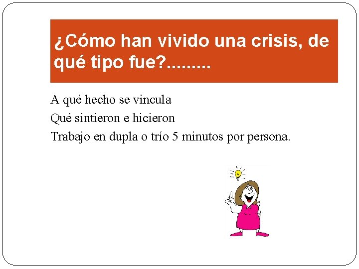 ¿Cómo han vivido una crisis, de qué tipo fue? . . A qué hecho