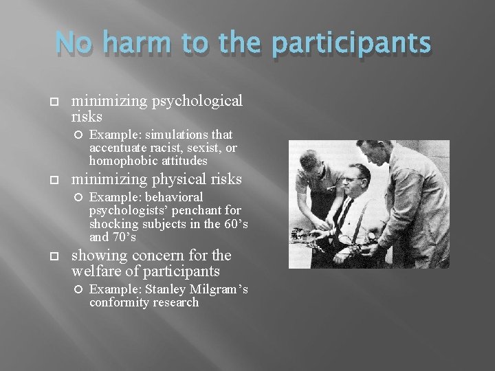 No harm to the participants minimizing psychological risks minimizing physical risks Example: simulations that