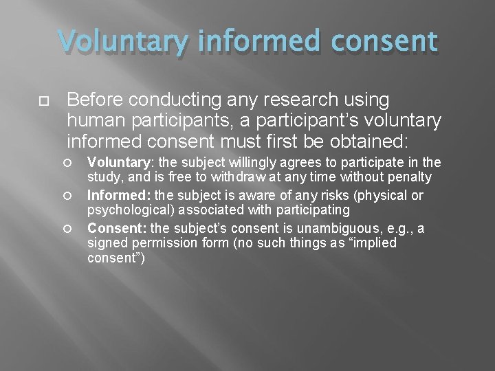 Voluntary informed consent Before conducting any research using human participants, a participant’s voluntary informed