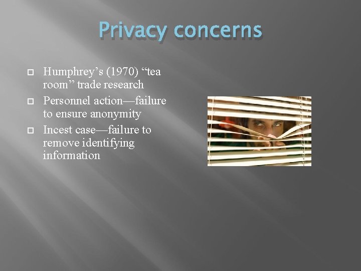 Privacy concerns Humphrey’s (1970) “tea room” trade research Personnel action—failure to ensure anonymity Incest