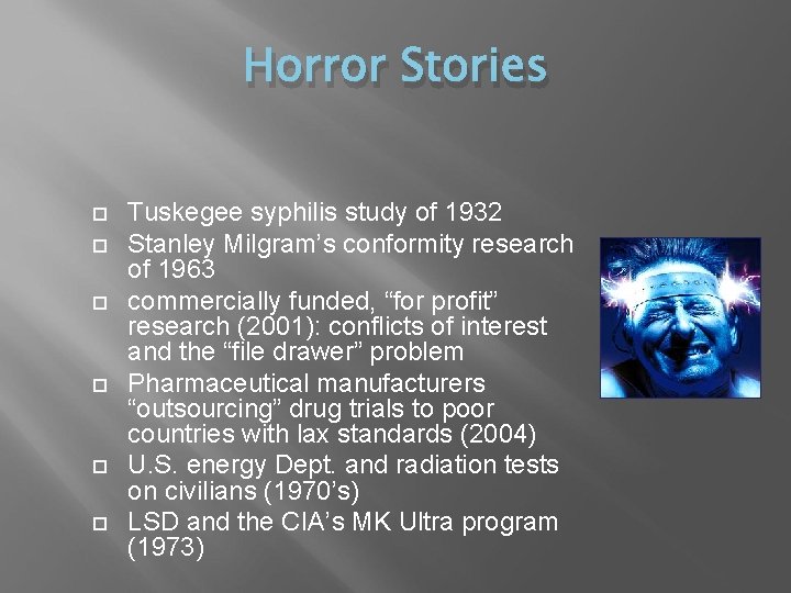 Horror Stories Tuskegee syphilis study of 1932 Stanley Milgram’s conformity research of 1963 commercially