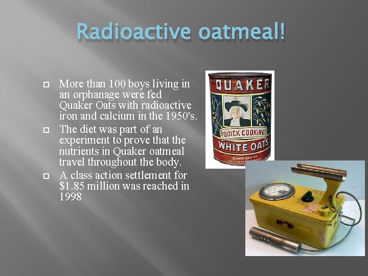 Radioactive oatmeal! More than 100 boys living in an orphanage were fed Quaker Oats