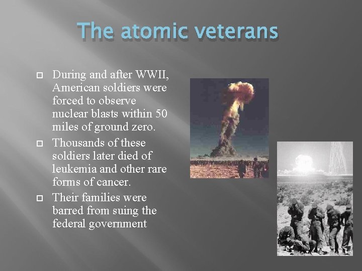 The atomic veterans During and after WWII, American soldiers were forced to observe nuclear
