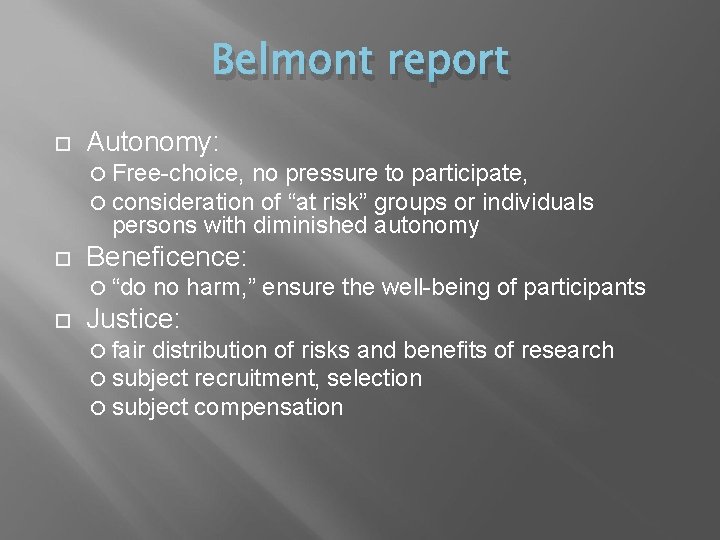 Belmont report Autonomy: Free-choice, no pressure to participate, consideration of “at risk” groups or