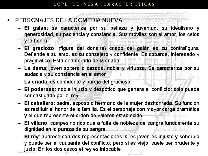 LOPE DE VEGA : CARACTERÍSTICAS • PERSONAJES DE LA COMEDIA NUEVA: – El galán: