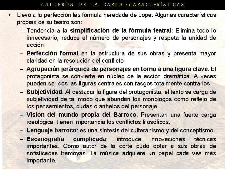 CALDERÓN DE LA BARCA : CARACTERÍSTICAS • Llevó a la perfección las fórmula heredada