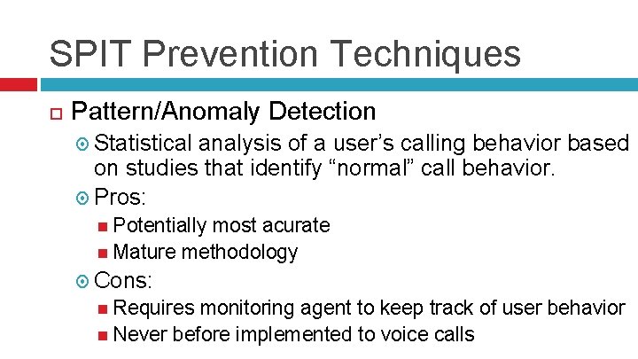 SPIT Prevention Techniques Pattern/Anomaly Detection Statistical analysis of a user’s calling behavior based on