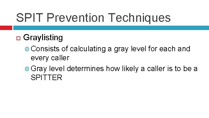 SPIT Prevention Techniques Graylisting Consists of calculating a gray level for each and every