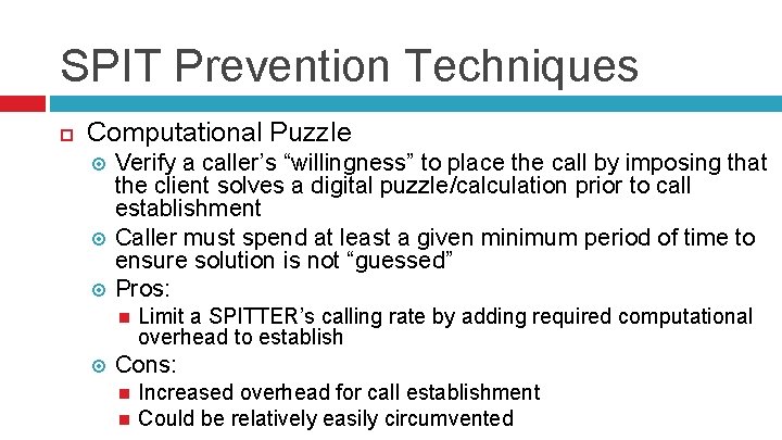 SPIT Prevention Techniques Computational Puzzle Verify a caller’s “willingness” to place the call by