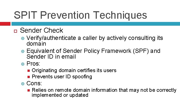 SPIT Prevention Techniques Sender Check Verify/authenticate a caller by actively consulting its domain Equivalent