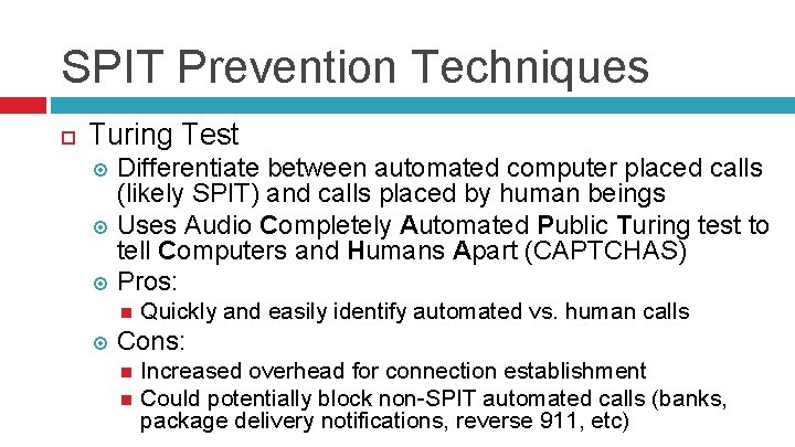 SPIT Prevention Techniques Turing Test Differentiate between automated computer placed calls (likely SPIT) and