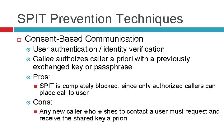 SPIT Prevention Techniques Consent-Based Communication User authentication / identity verification Callee authoizes caller a