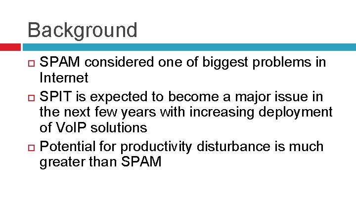 Background SPAM considered one of biggest problems in Internet SPIT is expected to become