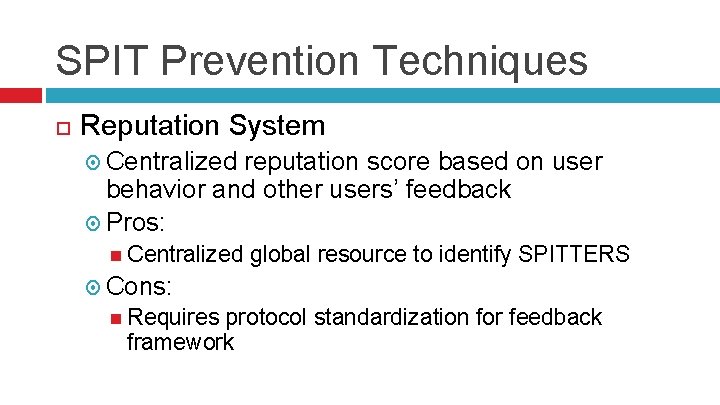 SPIT Prevention Techniques Reputation System Centralized reputation score based on user behavior and other