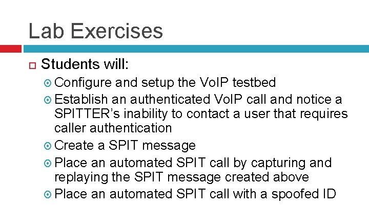 Lab Exercises Students will: Configure and setup the Vo. IP testbed Establish an authenticated