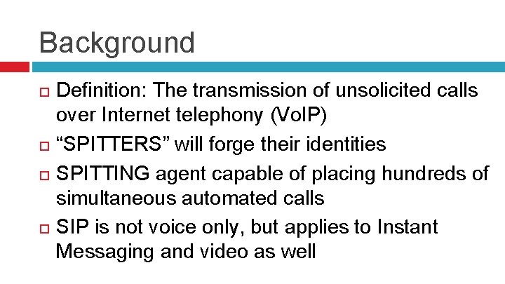 Background Definition: The transmission of unsolicited calls over Internet telephony (Vo. IP) “SPITTERS” will