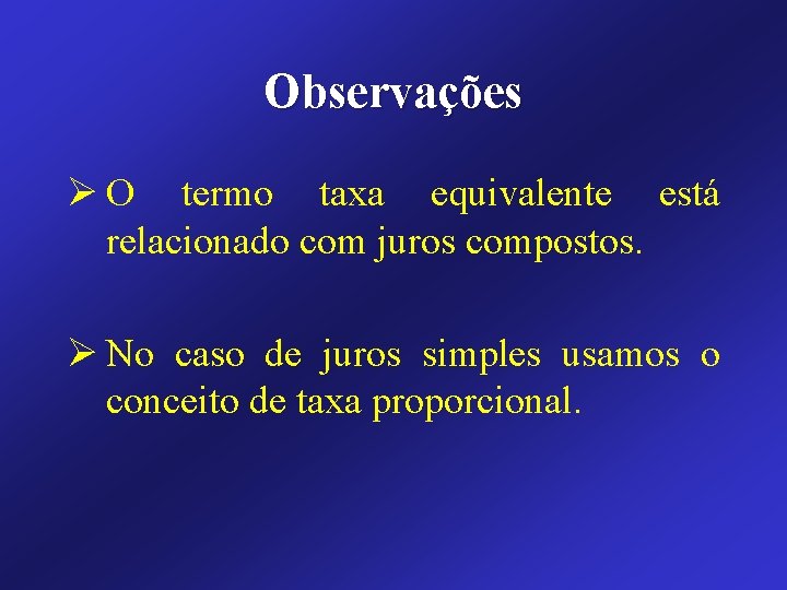 Observações Ø O termo taxa equivalente está relacionado com juros compostos. Ø No caso