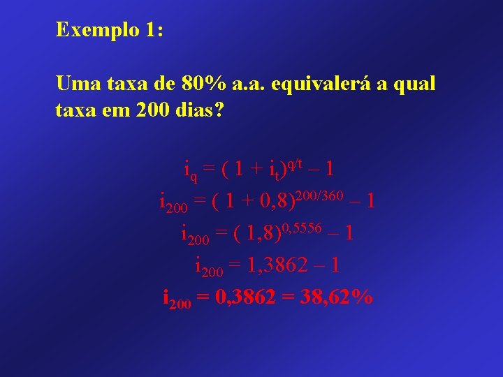 Exemplo 1: Uma taxa de 80% a. a. equivalerá a qual taxa em 200