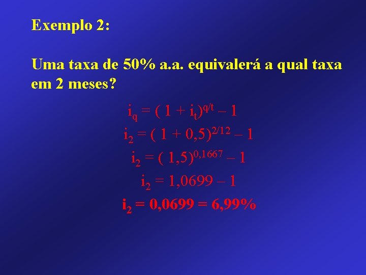 Exemplo 2: Uma taxa de 50% a. a. equivalerá a qual taxa em 2