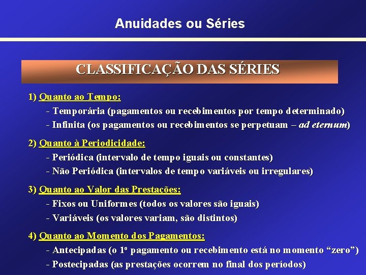 Anuidades ou Séries CLASSIFICAÇÃO DAS SÉRIES 1) Quanto ao Tempo: - Temporária (pagamentos ou