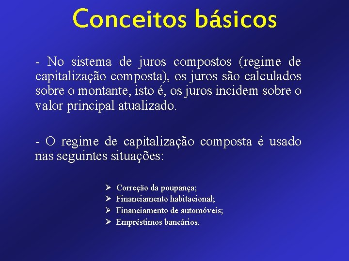 Conceitos básicos - No sistema de juros compostos (regime de capitalização composta), os juros