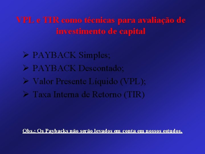 VPL e TIR como técnicas para avaliação de investimento de capital Ø Ø PAYBACK