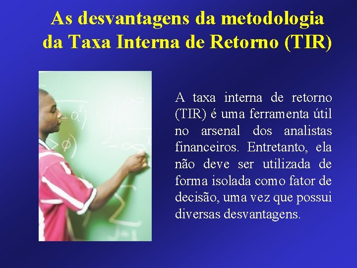 As desvantagens da metodologia da Taxa Interna de Retorno (TIR) A taxa interna de