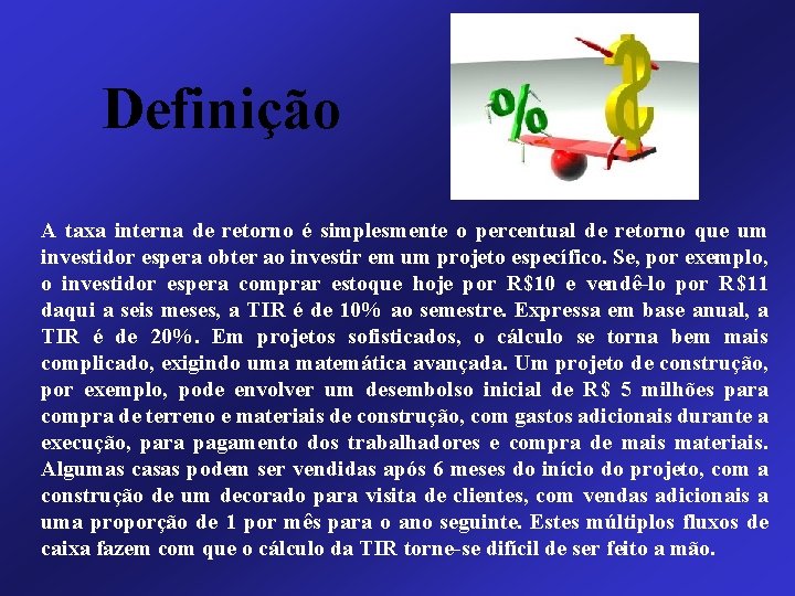 Definição A taxa interna de retorno é simplesmente o percentual de retorno que um