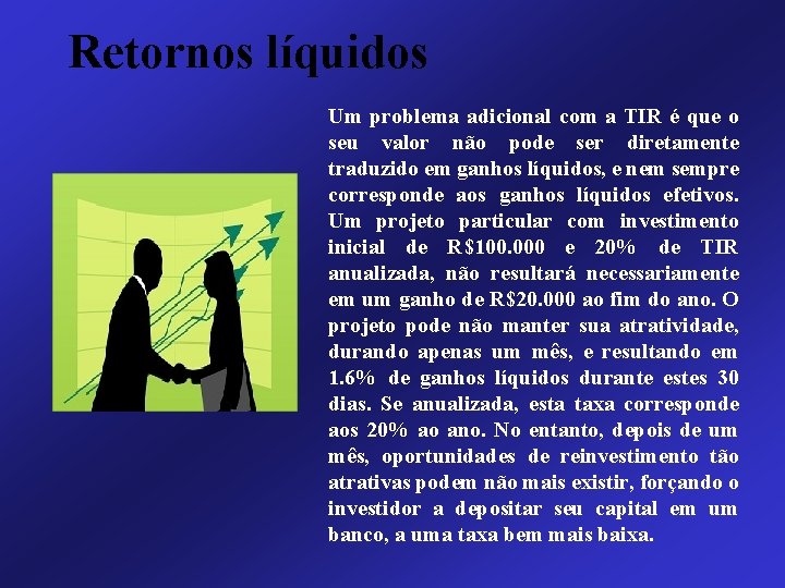Retornos líquidos Um problema adicional com a TIR é que o seu valor não