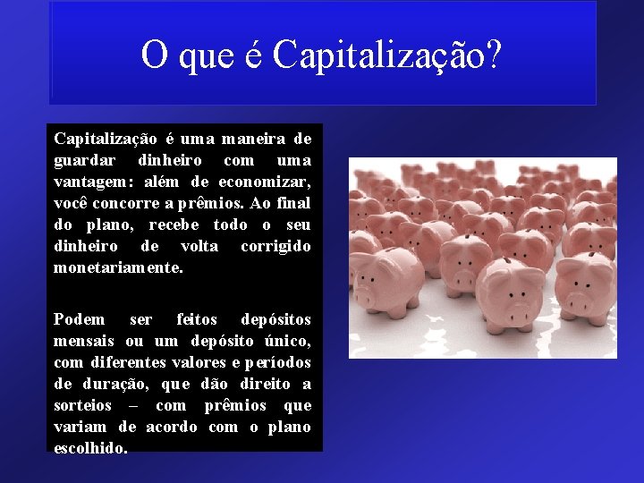 O que é Capitalização? Capitalização é uma maneira de guardar dinheiro com uma vantagem: