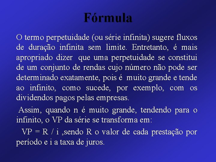 Fórmula O termo perpetuidade (ou série infinita) sugere fluxos de duração infinita sem limite.