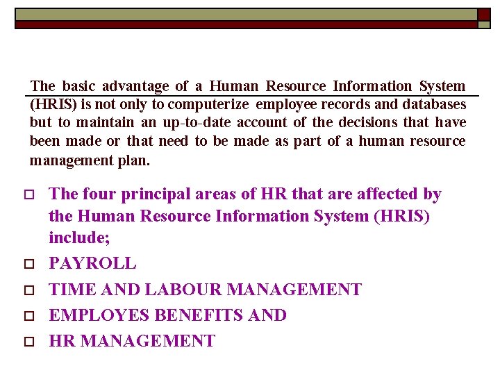 The basic advantage of a Human Resource Information System (HRIS) is not only to