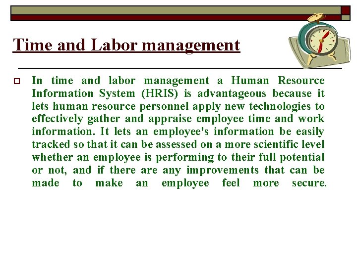 Time and Labor management o In time and labor management a Human Resource Information
