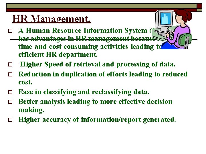 HR Management. o o o A Human Resource Information System (HRIS) also has advantages