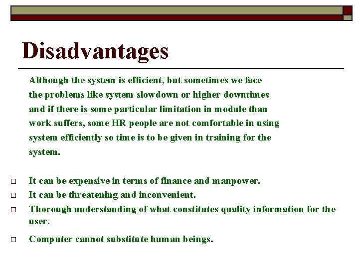 Disadvantages Although the system is efficient, but sometimes we face the problems like system