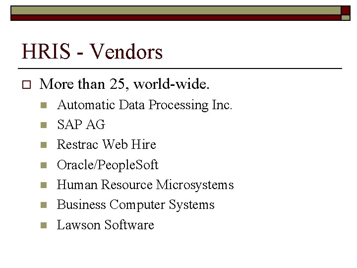 HRIS - Vendors o More than 25, world-wide. n n n n Automatic Data