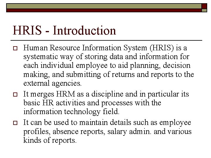 HRIS - Introduction o o o Human Resource Information System (HRIS) is a systematic